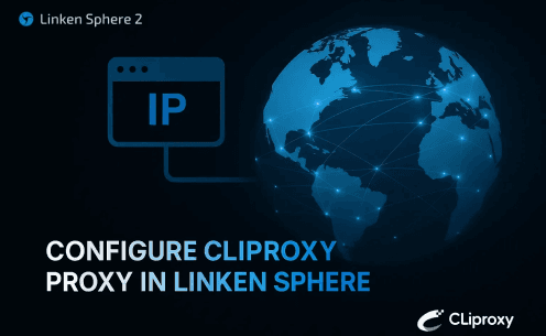 How to configure Cliproxy proxy in Linken Sphere anti-detection browser to conduct business